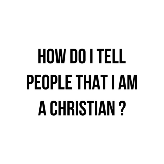 How do I tell people that I am a Christian?